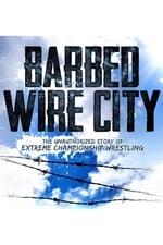 Barbed Wire City: The Unauthorized Story of Extreme Championship Wrestling
