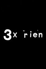 3 x rien