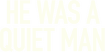 Logo He Was a Quiet Man
