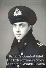 Poster de la película Britain's Greatest Pilot: The Extraordinary Story of Captain Winkle Brown