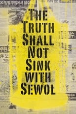 Poster de la película The Truth Shall Not Sink with Sewol