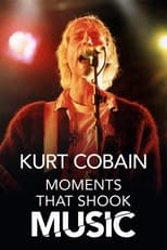 Poster de la película Kurt Cobain: Moments That Shook Music