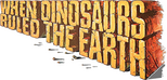 Logo When Dinosaurs Ruled the Earth