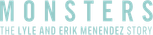 Logo Monsters: The Lyle and Erik Menendez Story