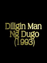 Poster de la película Diligin Man Ng Dugo