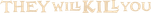 Logo They Will Kill You