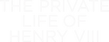 Logo The Private Life of Henry VIII