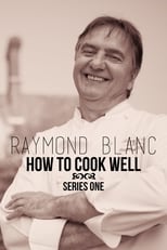 Raymond Blanc: How to Cook Well