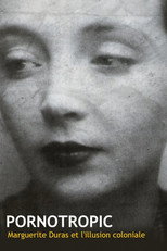 Poster de la película Pornotropic : Marguerite Duras et l'illusion coloniale