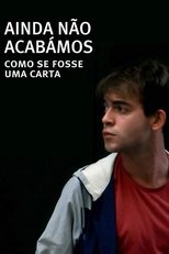 Poster de la película Ainda Não Acabámos: Como Se Fosse Uma Carta