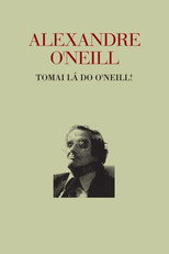 Poster de la película Alexandre O’Neill - Tomai lá do O’Neill