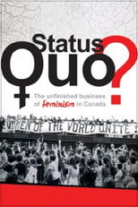 Poster de la película Status Quo? The Unfinished Business of Feminism in Canada