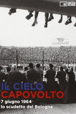 Poster de la película Il cielo capovolto - 7 giugno 1964: lo scudetto del Bologna