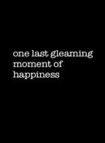 Poster de la película One Last Gleaming Moment of Happiness