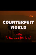 Poster de la película Counterfeit World: Making 'To Live and Die in L.A.'