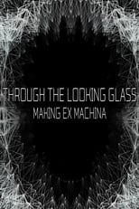 Poster de la película Through the Looking Glass: Making 'Ex Machina'