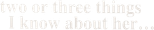 Logo 2 or 3 Things I Know About Her