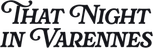 Logo That Night in Varennes