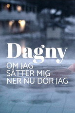 Poster de la película Dagny - om jag sätter mig ner nu dör jag