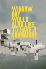 Poster de la película Window Boy Would Also Like to Have a Submarine