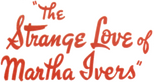 Logo The Strange Love of Martha Ivers