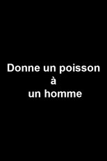 Poster de la película Donne un poisson à un homme