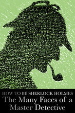 Poster de la película How to Be Sherlock Holmes: The Many Faces of a Master Detective