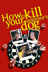 Poster de la película How to Kill Your Neighbor's Dog