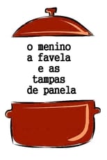 Poster de la película O Menino, a Favela e as Tampas de Panela