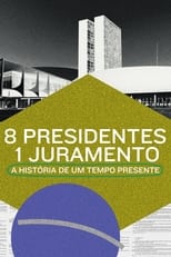 Poster de la película 8 Presidentes 1 Juramento: A História de um Tempo Presente