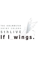 Poster de la película THE IDOLM@STER SHINY COLORS 5thLIVE If I_wings