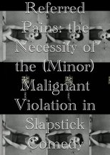 Poster de la película Referred Pains: the Necessity of the (Minor) Malignant Violation in Slapstick Comedy