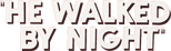 Logo He Walked by Night