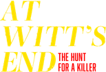Logo At Witt's End: The Hunt for a Killer