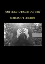 Poster de la película Josh tries to figure out why girls don't like him