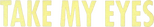 Logo Take My Eyes