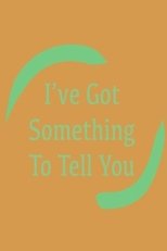 Poster de la película I've Got Something To Tell You