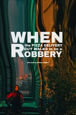 Poster de la película When the Pizza Delivery Guy Walks in on a Robbery