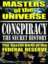 Poster de la película Conspiracy: The Secret History - Masters Of The Universe: The Secret Birth Of The Federal Reserve