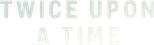 Logo Twice Upon a Time