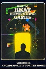 Poster de la película How To Beat Home Video Games Vol. 3: Arcade Quality for the Home