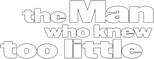 Logo The Man Who Knew Too Little