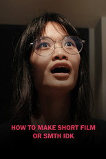 Poster de la película HOW TO MAKE SHORT FILM OR SMTH IDK