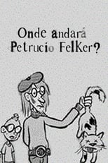 Poster de la película Onde Andará Petrucio Felker?