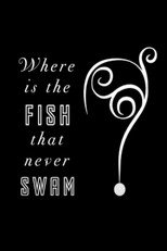 Poster de la película Where is the Fish that Never Swam?