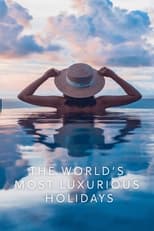 The World\'s Most Luxurious Holidays