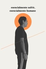 Poster de la película esencialmente sufrir, esencialmente humano