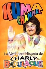 Poster de la película Kuma Channel: La verdadera historia de Charly Badulaque