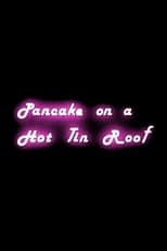 Poster de la película Pancake on a Hot Tin Roof