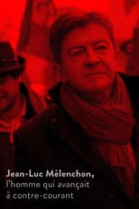 Poster de la película Jean-Luc Mélenchon, l’homme qui avançait à contre-courant